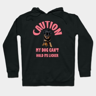 Caution My Dog Cant Hold Its Licker Rottweiler Love Hoodie